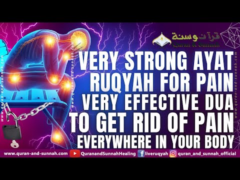 VERY STRONG AYAT RUQYAH FOR PAIN - A VERY EFFECTIVE RUQYA TO GET RID OF PAIN EVERYWHERE IN YOUR BODY