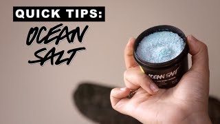 Lush Quick Tips: Ocean Salt