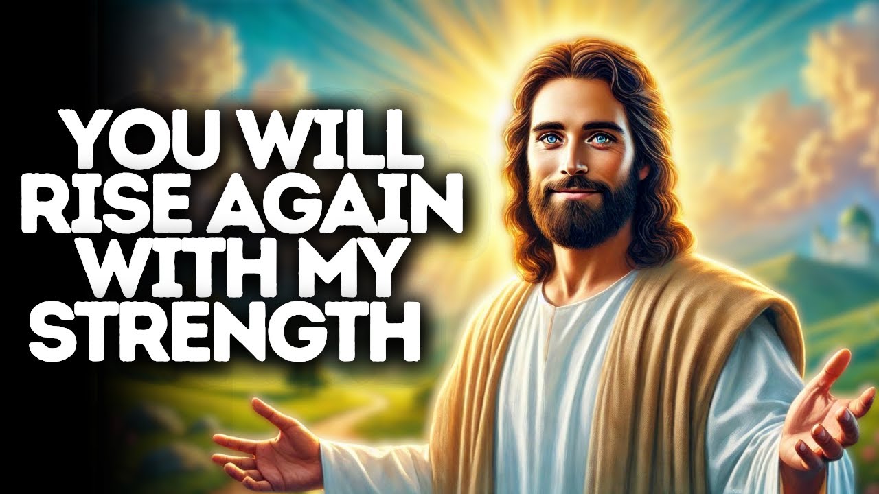 You Will Rise Again with My Strength | God Says | God Message Today | Gods Message Now | God Message
