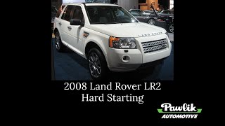 Pawlik Automotive   2008 Land Rover LR2, Hard Starting