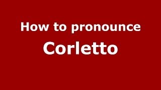 How to pronounce Corletto