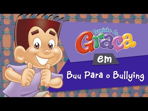 Turminha da Graça - Buu Para o Bullying