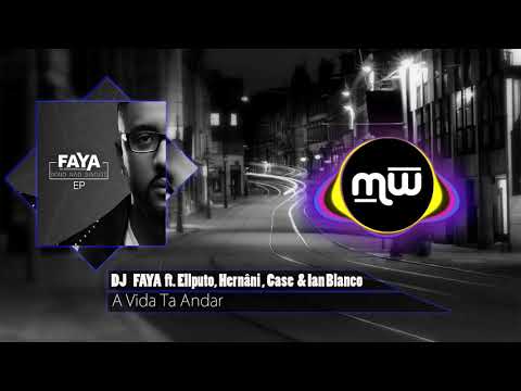 DJ Faya - A Vida Ta Andar Feat.  Case Buyakah, Ian Blanco, Hernâni da Silva & Ellputo (Mozwave)
