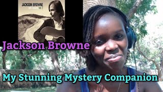 AFRICAN GIRL FIRST TIME HEARING Jackson Browne - My Stunning Mystery Companion 