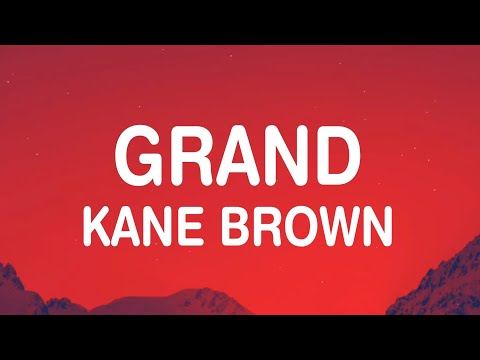 Kane Brown - Grand (Lyrics) ain’t life grand?