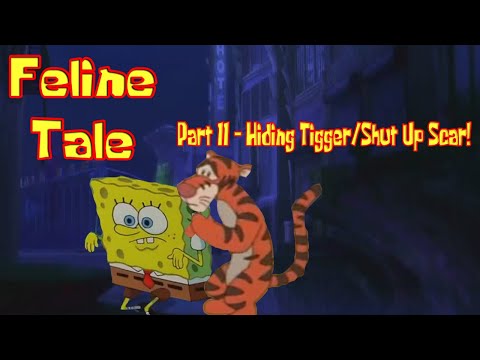 Feline Tale Part 11 - Hiding Tigger/Shut Up, Scar!