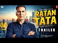 Ratan Tata Official Trailer Akshay Kumar Kriti Sanon Ratan Tata Biopic Kasari Chapter 2