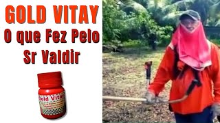 Sr Valdir anos trabalhando pesado / Gold Vitay Eliminou suas DORES