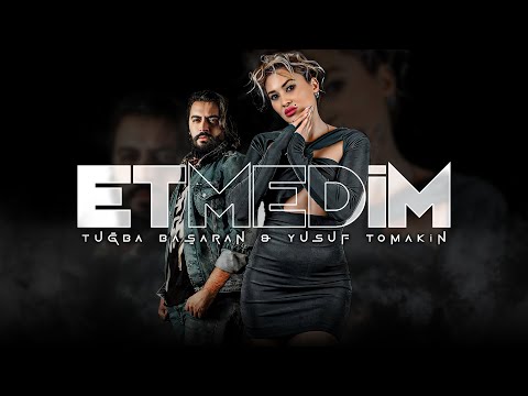 Tuğba Başaran ft. Yusuf Tomakin - Etmedim