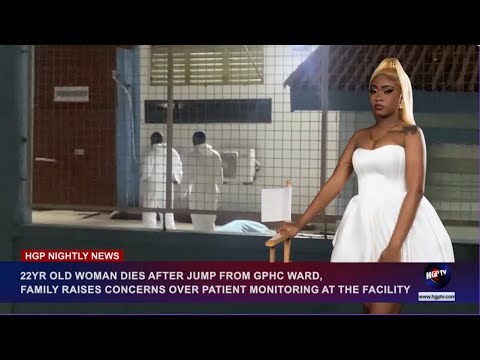 22YR OLD WOMAN DIES AFTER JUMP FROM GPHC WARD..........