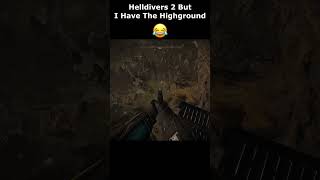 Helldivers 2 But I Have The Highground Bitch