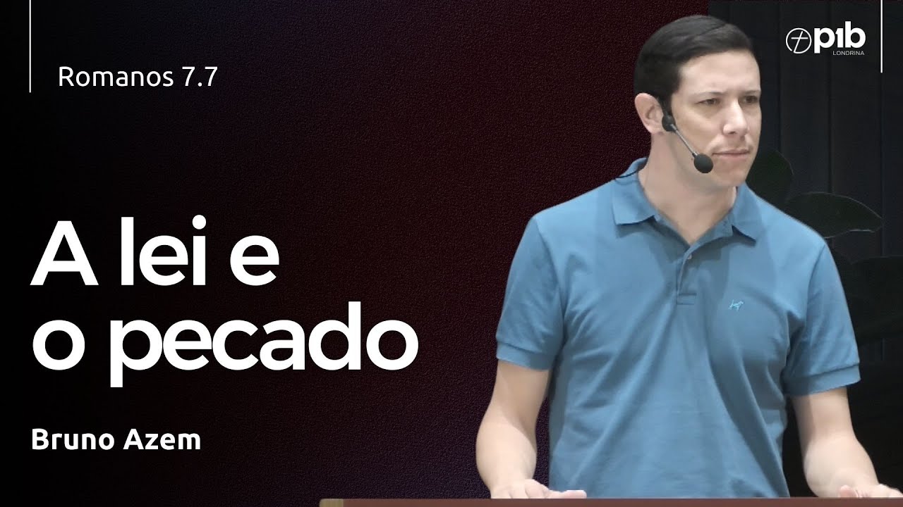 A LEI E O PECADO - Romanos 7.7a  - Bruno Azem