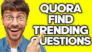 How To Find Trending Questions On Quora (2023)