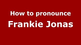 How to pronounce Frankie Jonas