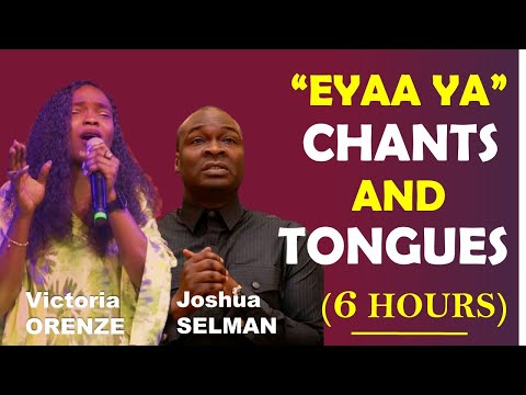 PRAY WITH THIS ALL NIGHT|| EYAA YA CHANTS & TONGUES|| VICTORIA ORENZE & JOSHUA SELMAN