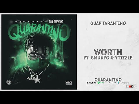Guap Tarantino - "Worth" Ft. Smurfo & Ytizzle (QUARANTINO)