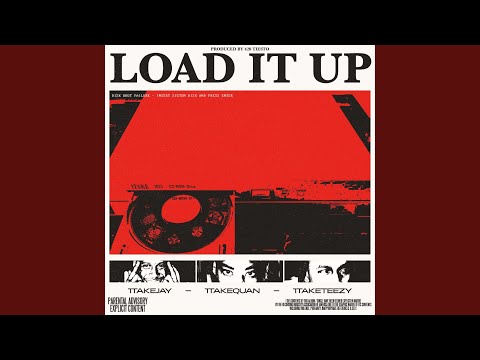 Load it up (feat. 1TakeJay, 1TakeQuan & 1TakeTeezy)