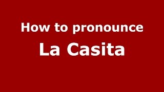 How to pronounce La Casita
