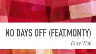 No Days Off by Fetty Wap (feat. Monty) W/lyrics!