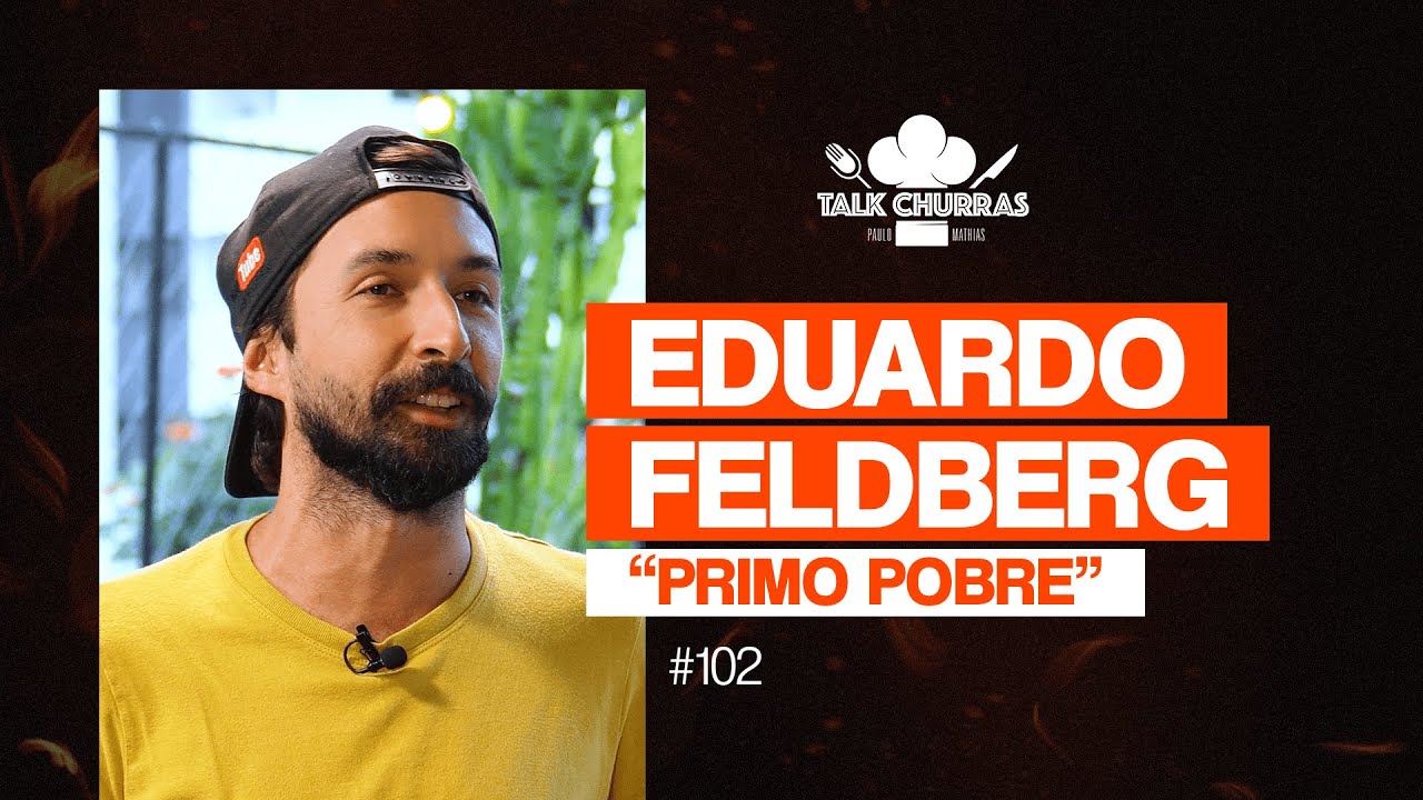 Eduardo Feldberg @PrimoPobre | Talk Churras #102