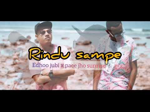 RINDU SAMPE ( EDHOO JUBI X PACE JHO SUNRISE )