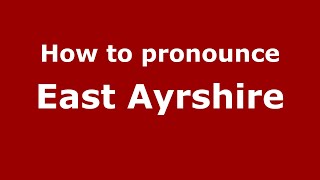 How to pronounce East Ayrshire