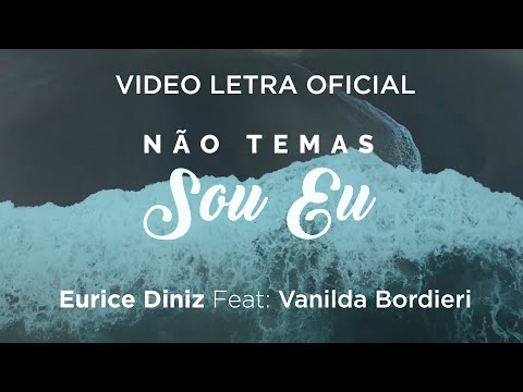 Eurice Diniz Feat Vanilda Bordieri | Não Temas Sou Eu | Vídeo Letra Oficial