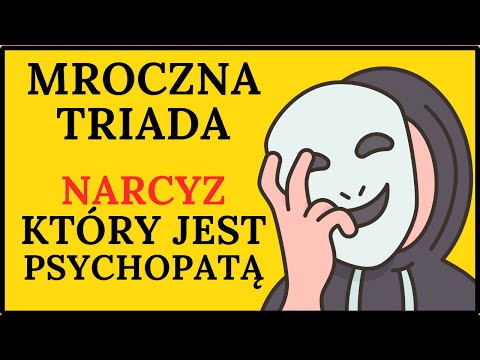 NARCYZ ZŁOŚLIWY - PSYCHOPATA. Mroczna triada.