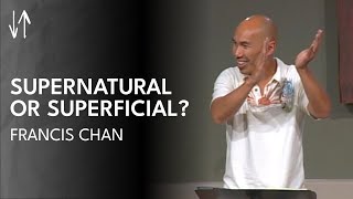 Supernatural or Superficial? (The Holy Spirit Series, Pt. 2) | Francis chan