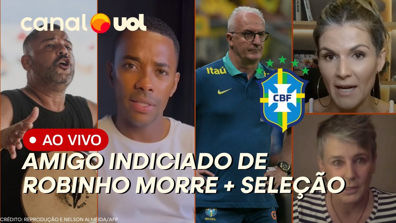 CASO ROBINHO: AMIGO CITADO POR JOGADOR MORRE; DORIVAL PREPARA MUDANÇAS NA SELEÇÃO BRASILEIRA