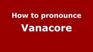 How to pronounce Vanacore