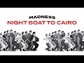 Madness - Night Boat To Cairo (Official Audio)