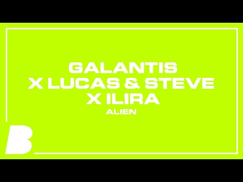 Galantis x Lucas & Steve x ILIRA - Alien