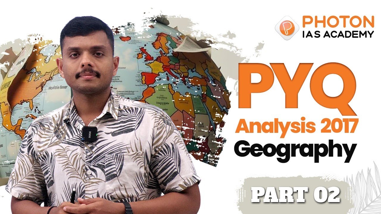 2017 Prelims PYQ Analysis | Geography | Part 2 | UPSC CSE | PHOTON IAS ACADEMY