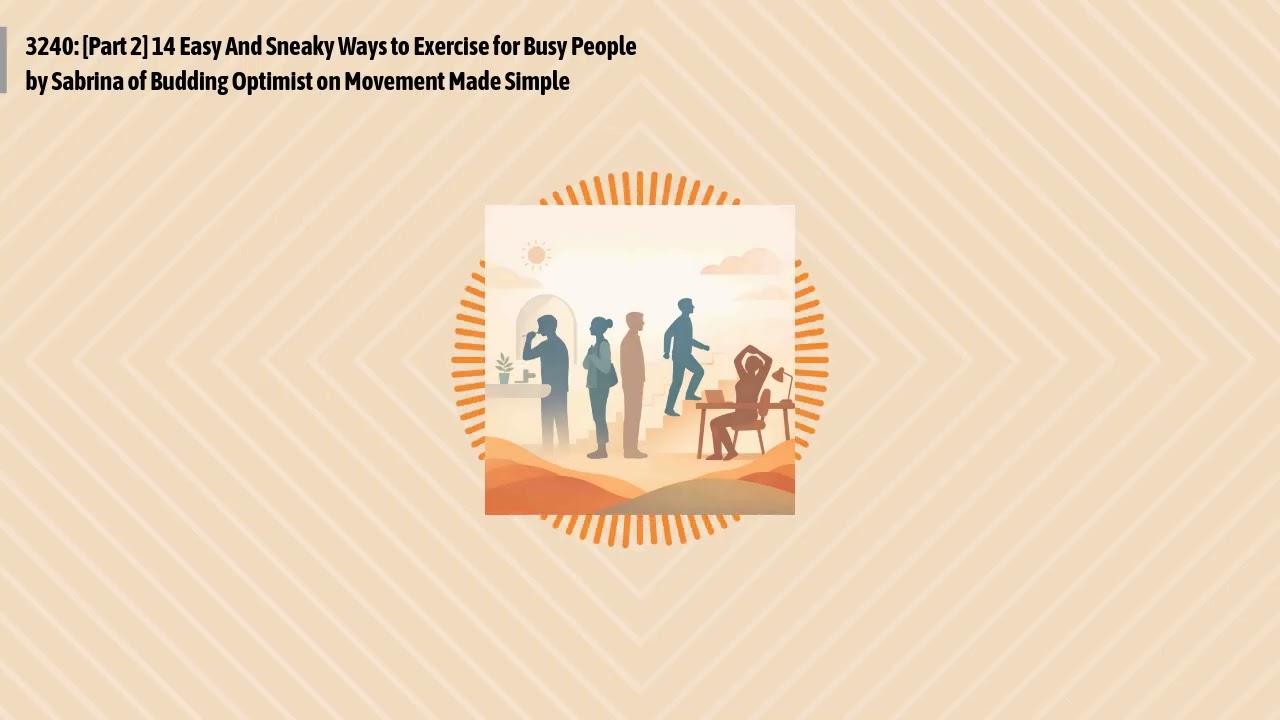 3240: [Part 2] 14 Easy And Sneaky Ways to Exercise for Busy People by Sabrina of Budding...