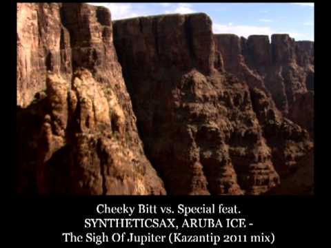 Cheeky Bitt vs  Special feat  SYNTHETICSAX, ARUBA ICE - The Sigh Of Jupiter (Kazantip 2011 mix)