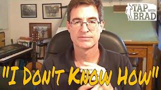 "I Don't Know How" - Tapping with Brad Yates