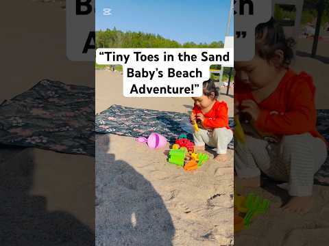 ‘’Tiny Toes in the Sand | Baby’s Beach Adventure!”#beachvibes #oittaabeach #sand#shorts