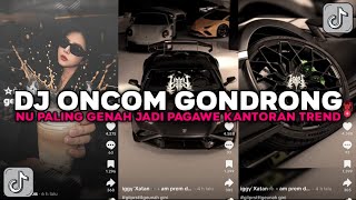Download lagu DJ ONCOM GONDRONG NU PALING GENAH JADI PAGAWE KANTORAN TREND VIRAL TIKTOK TERBARU 2026 !!!  mp3