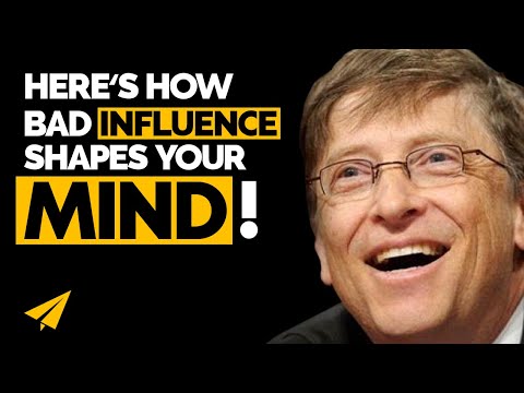 Have a BAD influence -  Bill Gates