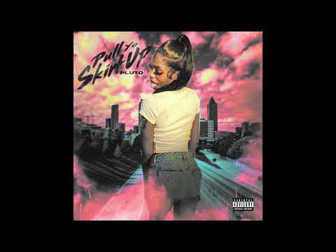 PLUTO - Pull Yo Skirt Up (AUDIO)