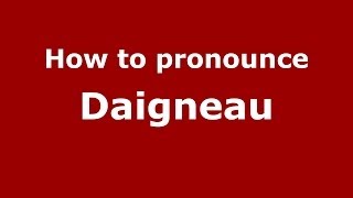 How to pronounce Daigneau