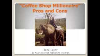 Coffee Shop Millionaire Video Review! - It's NOT What You Think!