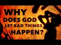 Why Does God Let Bad Things Happen The Problem Of Evil