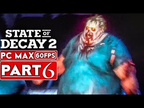 STATE OF DECAY 2 Gameplay Walkthrough Part 6 [1080p HD PC 60FPS MAX Settings] - No Commentary
