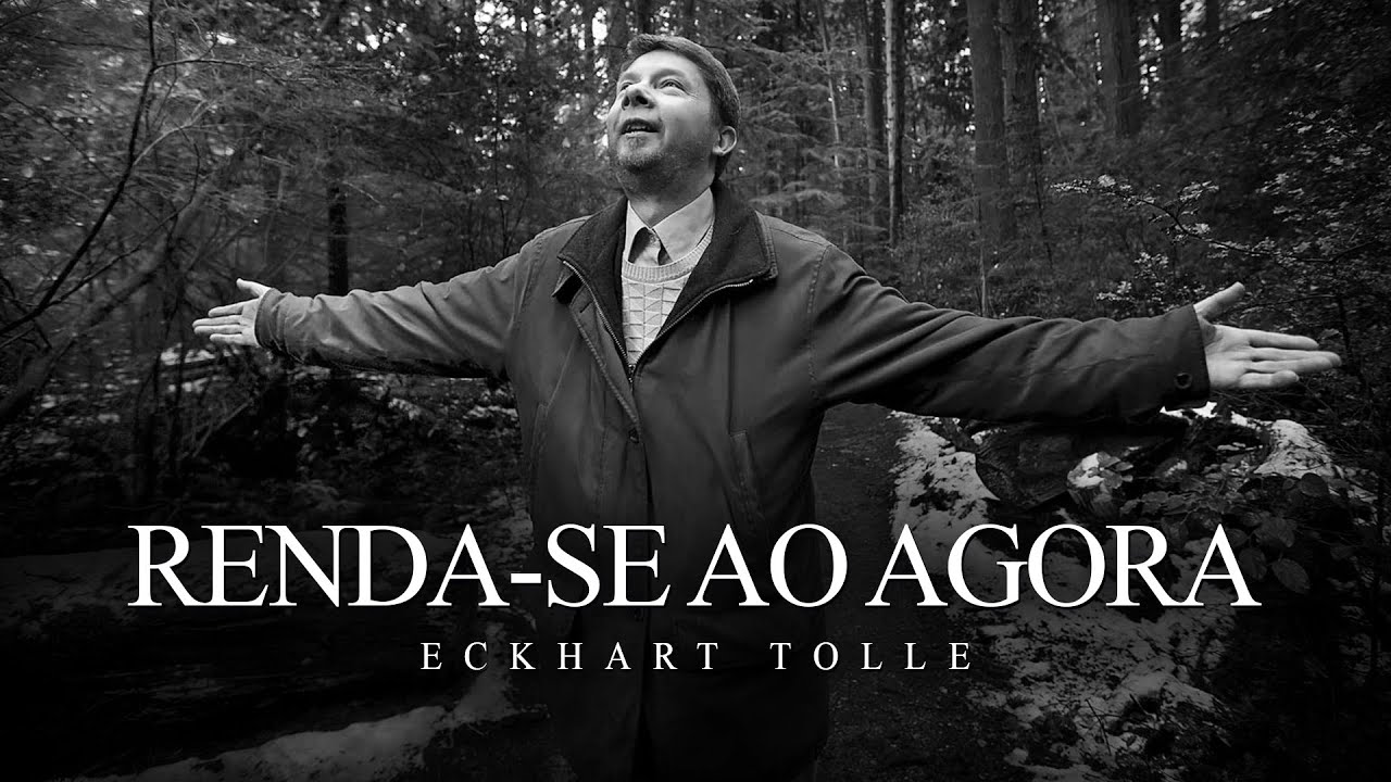 Eckhart Tolle - Renda-se ao Agora