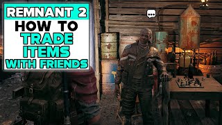 REMNANT 2 How To Trade Items With Friends