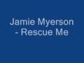 Jamie Myerson - Rescue Me 