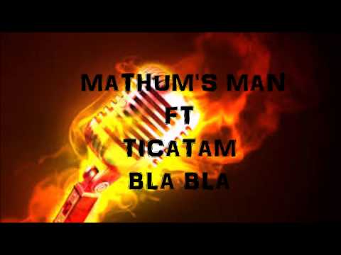 mathum's man ft ticatam - bla bla