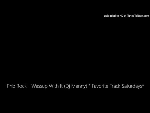 Pnb Rock - Wassup With It (Dj Manny) * Favorite Track Saturdays*